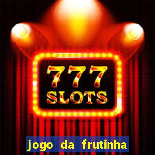 jogo da frutinha da dinheiro